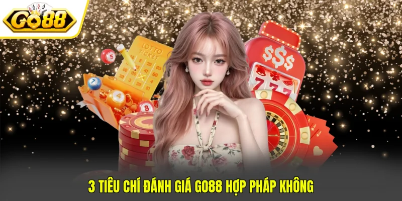 3 tiêu chí đánh giá GO88 hợp pháp không