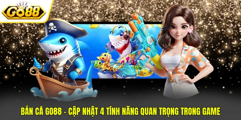 Bắn Cá Go88 - Cập Nhật 4 Tính Năng Quan Trọng Trong Game 4 Bắn cá Go88 cung cấp tính năng chơi nhóm cuốn hút