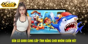 Bắn Cá Go88 - Cập Nhật 4 Tính Năng Quan Trọng Trong Game