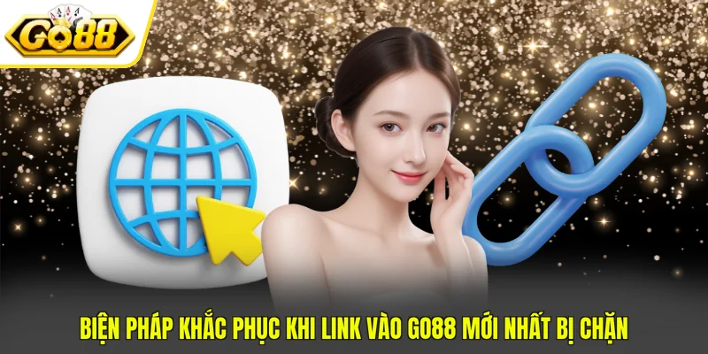 Link Vào GO88 Mới Nhất - Cách Truy Cập Cổng Game An Toàn 4 Biện pháp khắc phục khi link vào GO88 mới nhất bị chặn