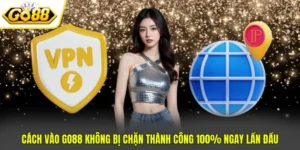 Cách Vào GO88 Không Bị Chặn Thành Công 100% Ngay Lần Đầu