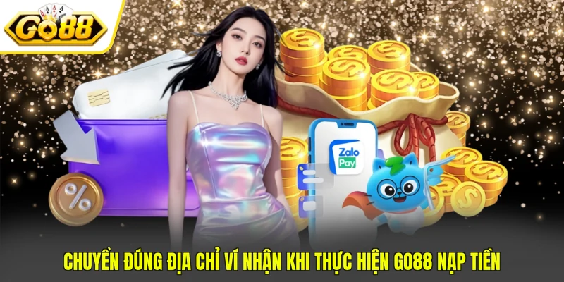 Chuyển đúng địa chỉ ví nhận khi thực hiện GO88 nạp tiền