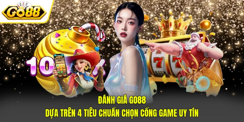 Đánh Giá GO88 Dựa Trên 4 Tiêu Chuẩn Chọn Cổng Game Uy Tín 1 Đánh Giá GO88 Dựa Trên 4 Tiêu Chuẩn Chọn Cổng Game Uy Tín