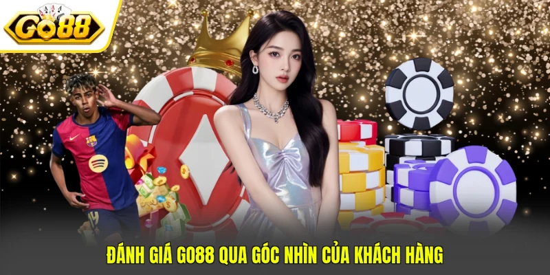 Đánh Giá GO88 Dựa Trên 4 Tiêu Chuẩn Chọn Cổng Game Uy Tín 4 Đánh giá GO88 qua góc nhìn của khách hàng