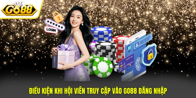 Go88 Đăng Nhập - Truy Cập Dễ Dàng, Trải Nghiệm Mượt Mà 2 Điều kiện khi hội viên truy cập vào Go88 đăng nhập