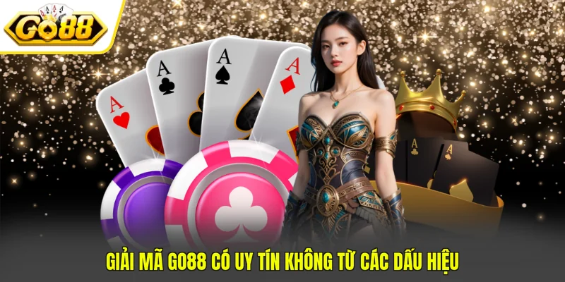GO88 Có Uy Tín Không? 3+ Bằng Chứng Khẳng Định Chất Lượng 3 Giải mã GO88 có uy tín không từ các dấu hiệu