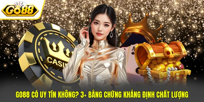 GO88 Có Uy Tín Không? 3+ Bằng Chứng Khẳng Định Chất Lượng 1 GO88 Có Uy Tín Không? 3+ Bằng Chứng Khẳng Định Chất Lượng