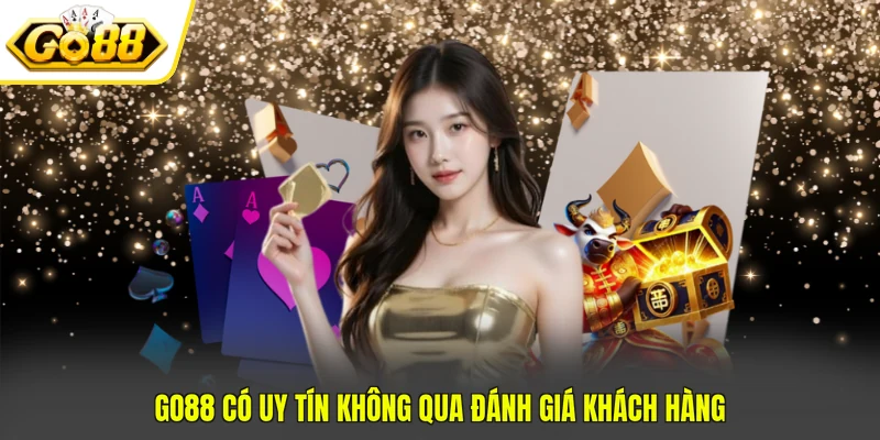 GO88 Có Uy Tín Không? 3+ Bằng Chứng Khẳng Định Chất Lượng 4 GO88 có uy tín không qua đánh giá khách hàng