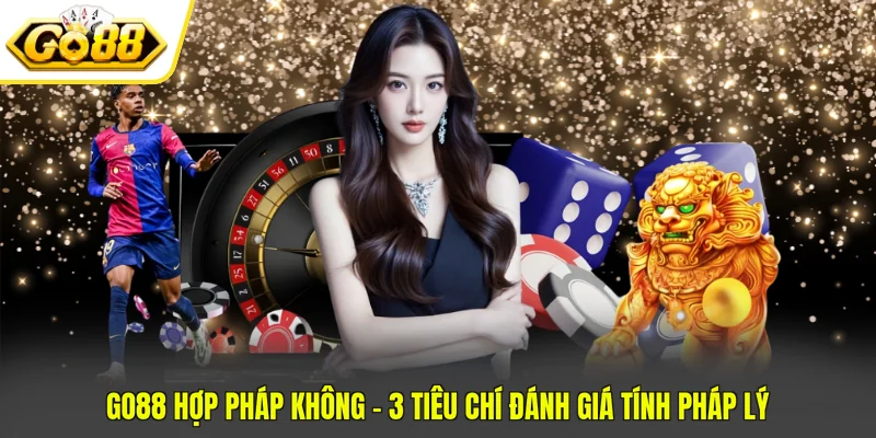 GO88 Hợp Pháp Không - 3 Tiêu Chí Đánh Giá Tính Pháp Lý