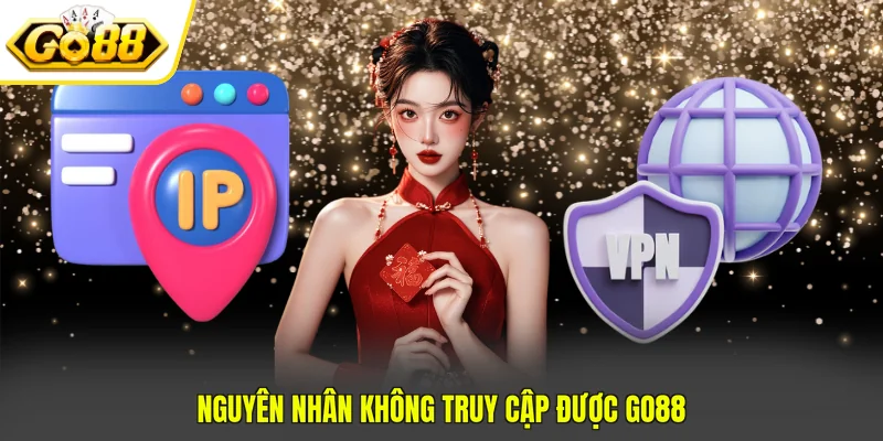 Cách Vào GO88 Không Bị Chặn Thành Công 100% Ngay Lần Đầu 2 Nguyên nhân không truy cập được GO88