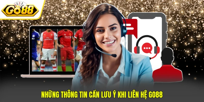 Những thông tin cần lưu ý khi liên hệ GO88