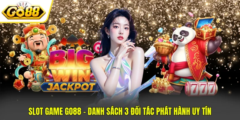 Slot Game Go88 - Danh Sách 3 Đối Tác Phát Hành Uy Tín