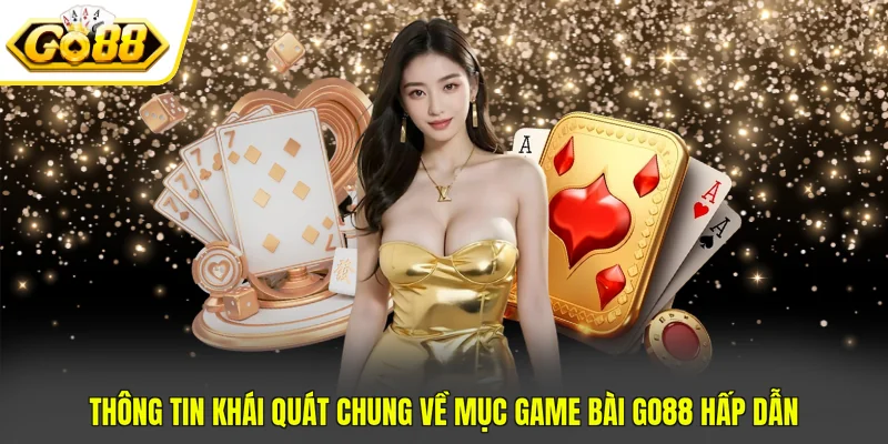 Game Bài Go88 - 4 Ưu Điểm Nổi Bật Thu Hút Mọi Ánh Nhìn 2 Thông tin khái quát chung về mục game bài Go88 hấp dẫn